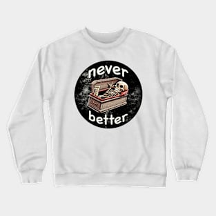 Never Better Crewneck Sweatshirt